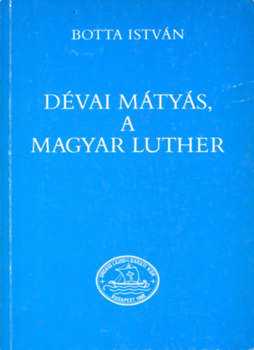 Botta Istv�n - D�vai M�ty�s, a magyar Luther
