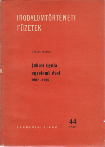 Grezsa Ferenc - Juhsz Gyula egyetemi versei 1902-1906 (Irodalomtrtneti fzetek)