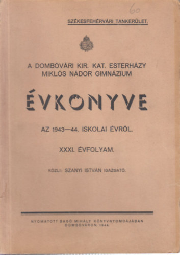 Szanyi Istv�n - A Domb�v�ri Kir. Kat. Esterh�zy Mikl�s N�dor Gimn�zium �vk�nyve az 1943-44. iskolai �vr�l