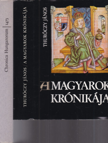Horv�th J�nos  Thur�czy J�nos (ford.) - 2 db. magyar m�vel�d�st�rt�net (A magyarok kr�nik�ja + Chronica Hungarorum 1473.)