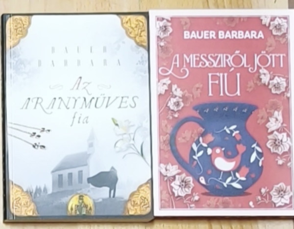 Bauer Barbara - 2db izgalmas Bauer Barbara regény - Az aranyműves fia, A messziről jött fiú
