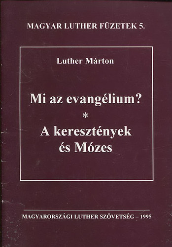 Magyar Luther füzetek 5. - Mi az evangélium? - A keresztények és Mózes