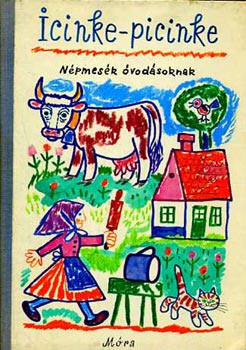Dr. Reich Károly Kovács Ágnes (ill.) - Icinke-picinke -Népmesék óvodásoknak (GRAFIKUS Reich Károly)
