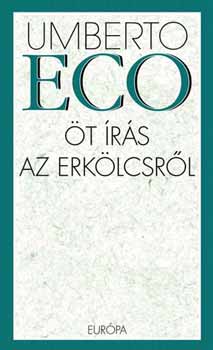 Umberto Eco - Öt írás az erkölcsről