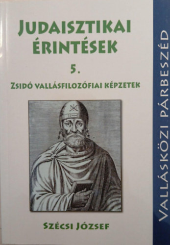 Sz�csi J�zsef - Judaisztikai �rint�sek 5. - Zsid� vall�sfiloz�fiai k�pzetek