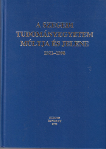 Dr. Mészáros Rezső - A Szegedi Tudományegyetem Múltja és jelene (1921-1998)
