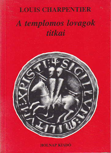Louis Charpentier - A templomos lovagok titkai