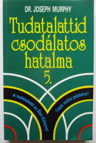 Dr. Joseph Murphy - Tudatalattid csodlatos hatalma 5.