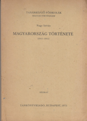 Nagy István - Magyarország története 1945-1962