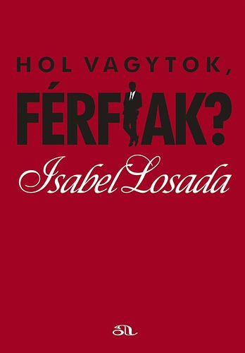 Isabel Losada - Hol vagytok, f�rfiak?