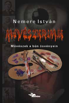 Nemere István - Művészkrimik - Művészek a bűn ösvényein