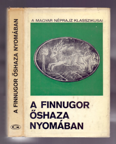 Szerz Reguly Antal Hunfalvy Pl Vmbry rmin Nagy Gza Szerkeszt Ortutay Gyula ifj. Kodolnyi Jnos Brny Gyrgy - A finnugor shaza nyomban - A Magyar npraiz klasszikusai