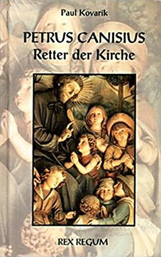 Paul Kovarik - Petrus Canisius - Retter der Kirche