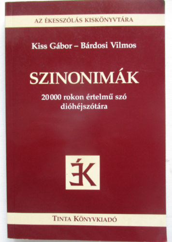 Kiss G�bor-B�rdosi Vilmos - Szinonim�k - 20 000 rokon �rtelm� sz� di�h�jsz�t�ra