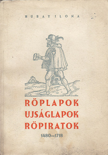 Hubay Ilona - Rplapok ujsglapok rpiratok 1480-1718