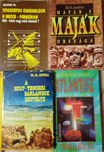 Kéri András, Charles Berlitz, H. A. Stoll Oscar N. - 4 db. kötet ami feldolgozza a legnagyobb történelmi rejtélyeket: A holt-tengeri barlangok rejtélye, Atlantisz, Mayab a maják országa, Titokzatos óriásrajzok a Nazca-fennsíkon