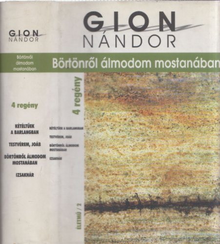 Gion N�ndor - B�rt�nr�l �lmodom mostan�ban - 4 reg�ny: K�t�lt�ek a barlangban + Testv�rem, Jo�b + B�rt�nr�l �lmodtam mostan�ban + Izsakh�r