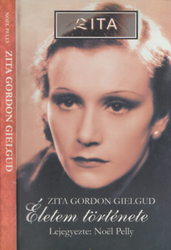 Noel Pelly - Zita: Életem története (Zita Gordon Gielgud)