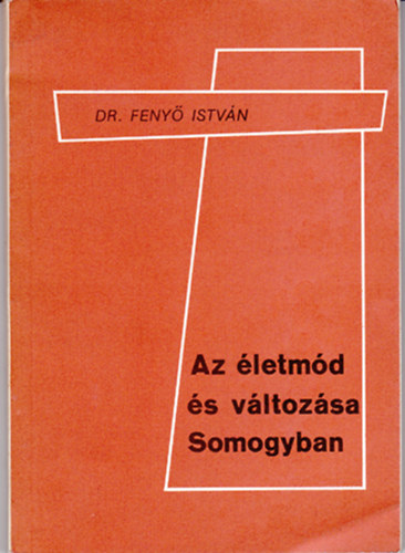 Dr. Feny� Istv�n - Az �letm�d �s v�ltoz�sa Somogyban