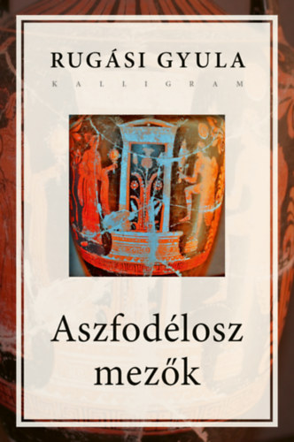 Rugási Gyula - Aszfodélosz mezők