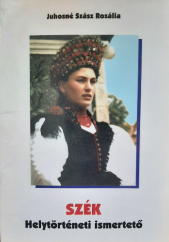Juhosné Szász Rozália - SZék - Helytörténeti ismertető
