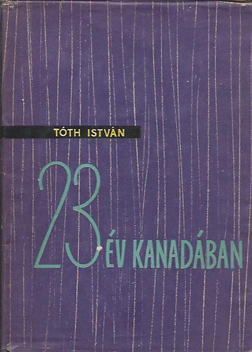 T�th Istv�n - 23 �v Kanad�ban