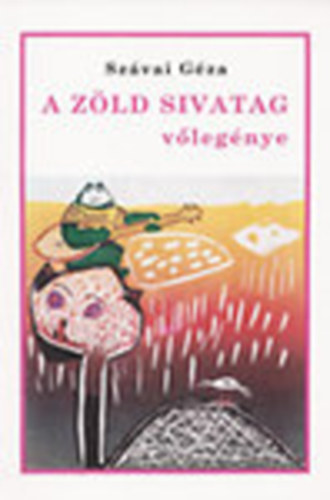 Sz�vai G�za - A Z�ld Sivatag v�leg�nye - Mesereg�ny