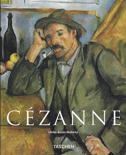 Ulrike Becks-Malorny - Paul Czanne 1839-1906: A modernizmus elfutra
