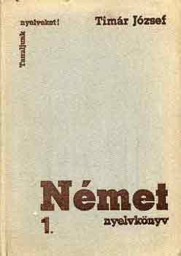 Timár József - Német nyelvkönyv I.