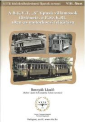 Bosny�k L�szl� - K�zleked�si f�zetek VIII. - A B.K.V. T. "S" t�pus� villamosok t�rt�nete, a B.Sz.K.Rt. 1820-as motorkocsi fel�j�t�sa