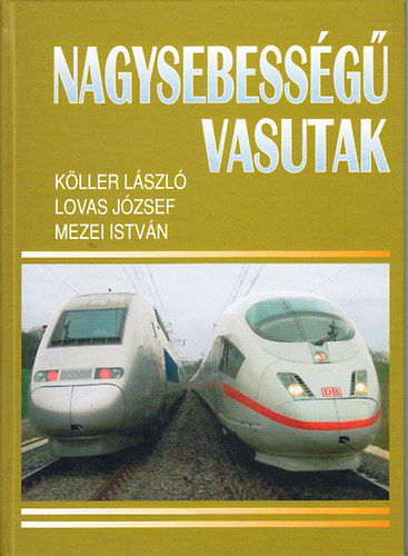 Lovas J�zsef; Mezei Istv�n; K�ller L�szl� - Nagysebess�g� vasutak