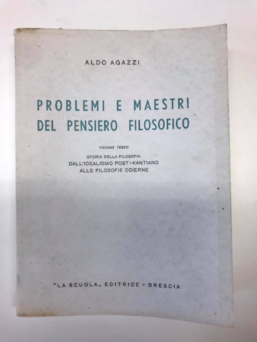 Problemi e maestri del pensiero filosofico vol.3. - Storia della Filosofia dall'Idealismo Post-Kantiano alle Filosofie odierne