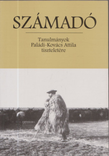 Szarvas Zsuzsa  (szerk.), Szilgyi Mikls (szerk.) Hla Jzsef (szerk.) - Szmad - Tanulmnyok Paldi-Kovcs Attila tiszteletre (Paldi-Kovcs Attila ltal dediklt)