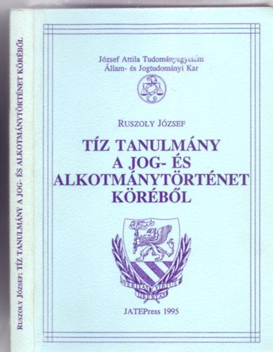 Ruszoly Jzsef - Tz tanulmny a jog- s alkotmnytrtnet krbl (JATE jogtrtneti tanszknek tansegdletei)