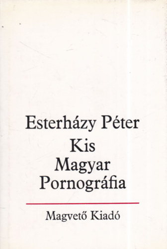 Eszterh�zy P�ter - Kis Magyar Pornogr�fia - bevezet�s a sz�pirodalomba (dedik�lt)