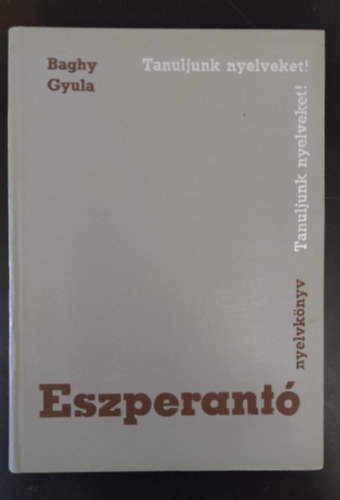 Kapitnffy Istvn  Baghy Gyula (szerk.), Mrton Lajos (lektor) - Eszperant nyelvknyv - Tanfolyamok s magntanulk szmra (Tanuljunk Nyelveket!)