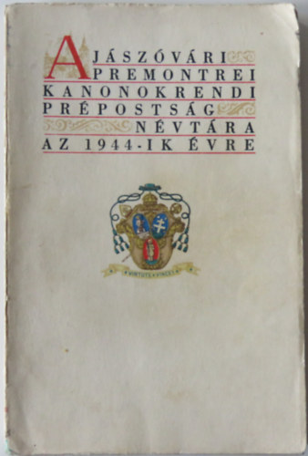 Spilka L�rinc  (�ssze�ll�totta) - A J�sz�v�ri Premontrei Kanonokrendi Pr�posts�g n�vt�ra az 1944-ik �vre