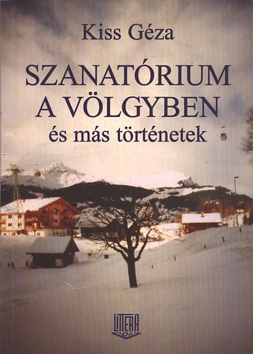 Kiss Géza - Szanatórium a völgyben és más történetek (dedikált)