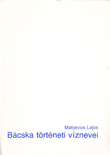 Matijevics Lajos - B�cska t�rt�neti v�znevei