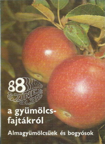 Apjok Ferencné - A gyümölcsfajtákról - Almagyümölcsüek és bogyósok