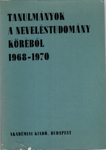 Nagy S�ndor, Szarka j�zsef, Faludi Szil�rd Kiss �rp�d - Tanulm�nyok a nevel�studom�ny k�r�b�l 1968-1970