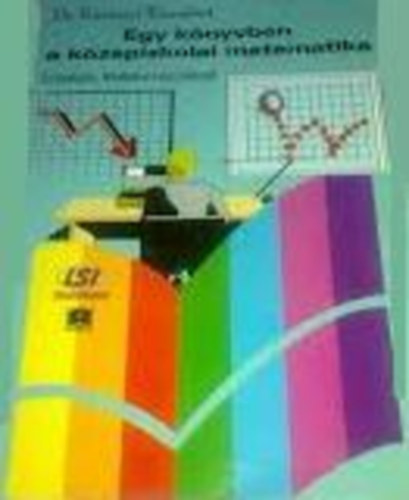 Dr. Korányi Erzsébet - Egy könyvben a középiskolai matematika