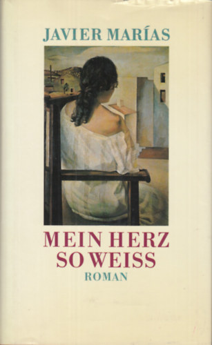 Javier Marias - Mein Herz so weiss