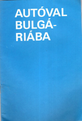 Autóval Bulgáriába - Térképpel