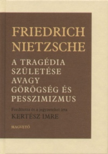 Friedrich Nietzsche - A trag�dia sz�let�se avagy g�r�gs�g �s pesszimizmus