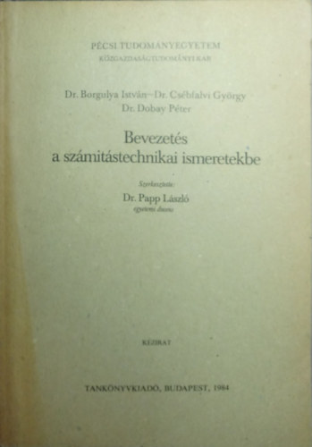 Dr. Dr. Cs�bfalvi Gy�rgy, Dr. Dobay P�ter Borgulya Istv�n - Bevezet�s a sz�m�t�stechnikai ismeretekbe