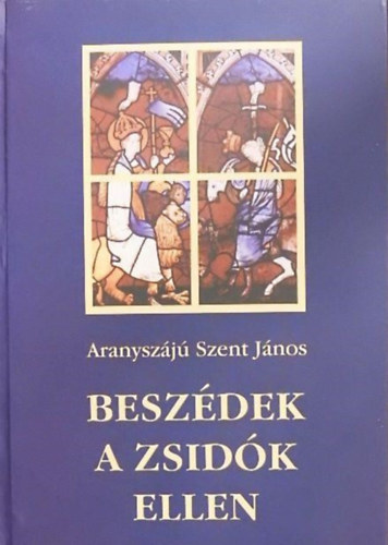 Aranysz�j� Szent J�nos  (Vattam�ny Gy. ; Iv�nyi G.) - Besz�dek a zsid�k ellen