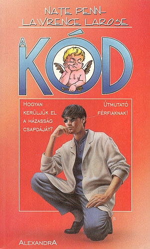 Nate Penn-Lawrence Larose - A kd - Hogyan kerljk el a hzassg csapdjt?