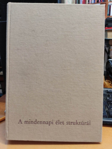 Fernand Braudel - Anyagi kultúra, gazdaság és kapitalizmus XV-XVIII. század - I. kötet (A mindennapi élet struktúrái: a lehetséges és a lehetetlen)
