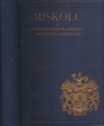 dr. Halmay Béla (szerk.) - Miskolc és Borsod-Gömör-Kishont megyebeli községek